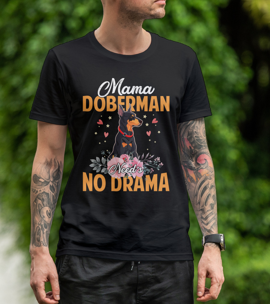 Mama Doberman Need's No Drama Hearts And Flowers Decor T-Shirt