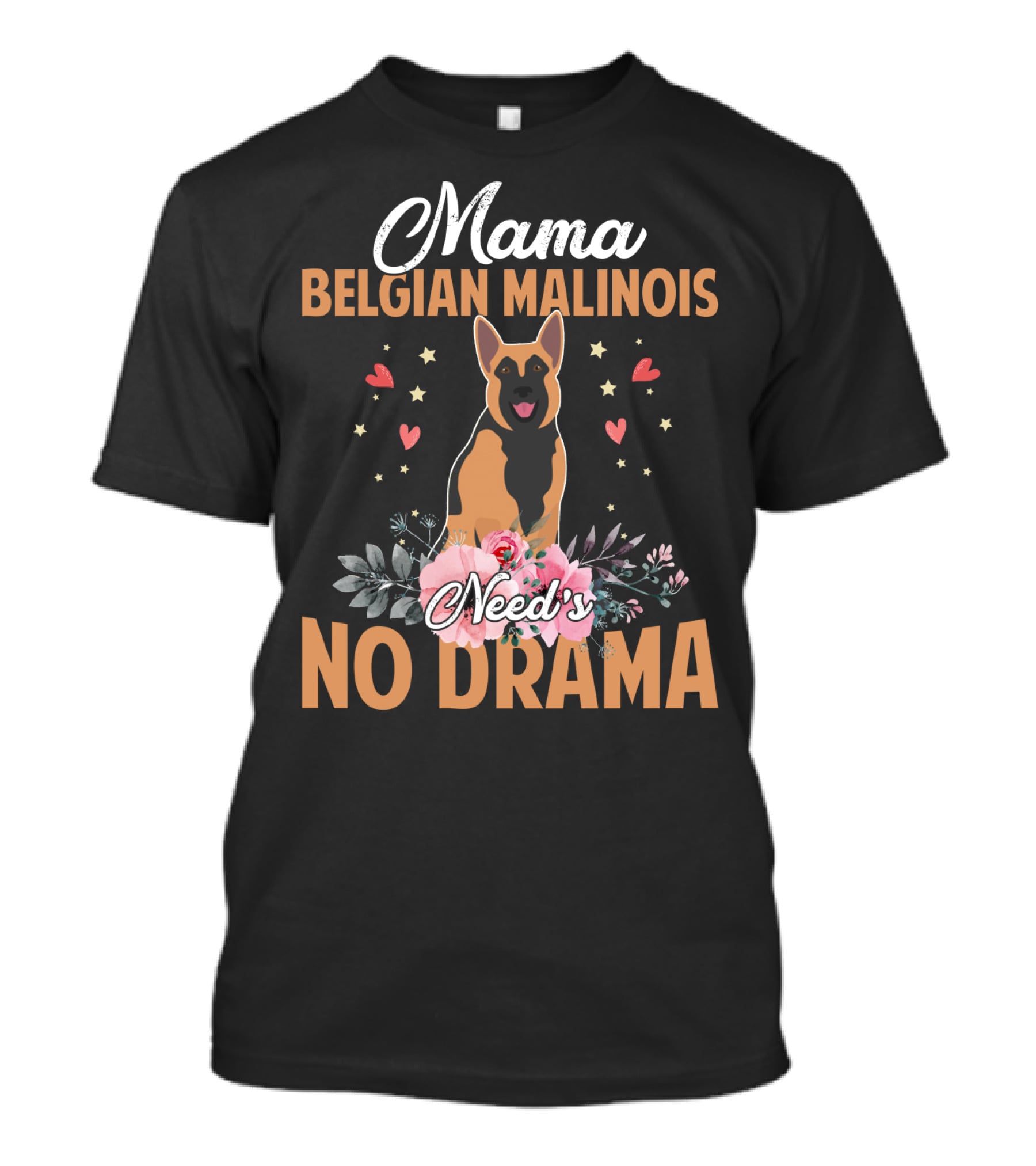 Mama Belgian Malinois Need's No Drama Hearts Florals T-Shirt
