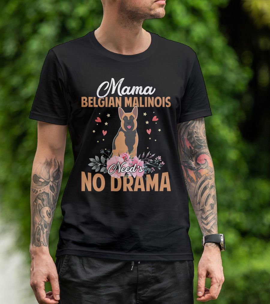 Mama Belgian Malinois Need's No Drama Hearts Florals T-Shirt