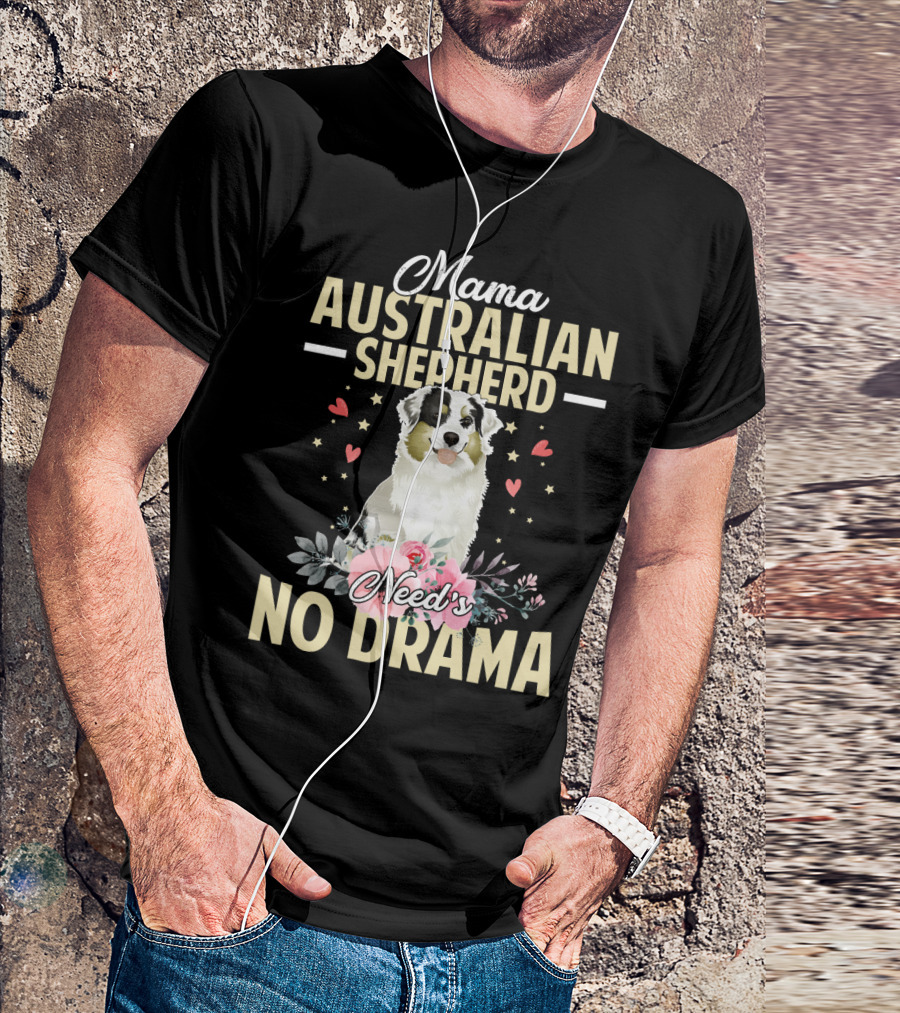Mama Australian Shepherd Needs No Drama Hearts And Flowers T-Shirt
