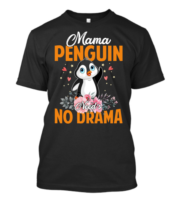 Mama Penguin Surrounded By Floral Hearts Needs No Drama T-Shirt