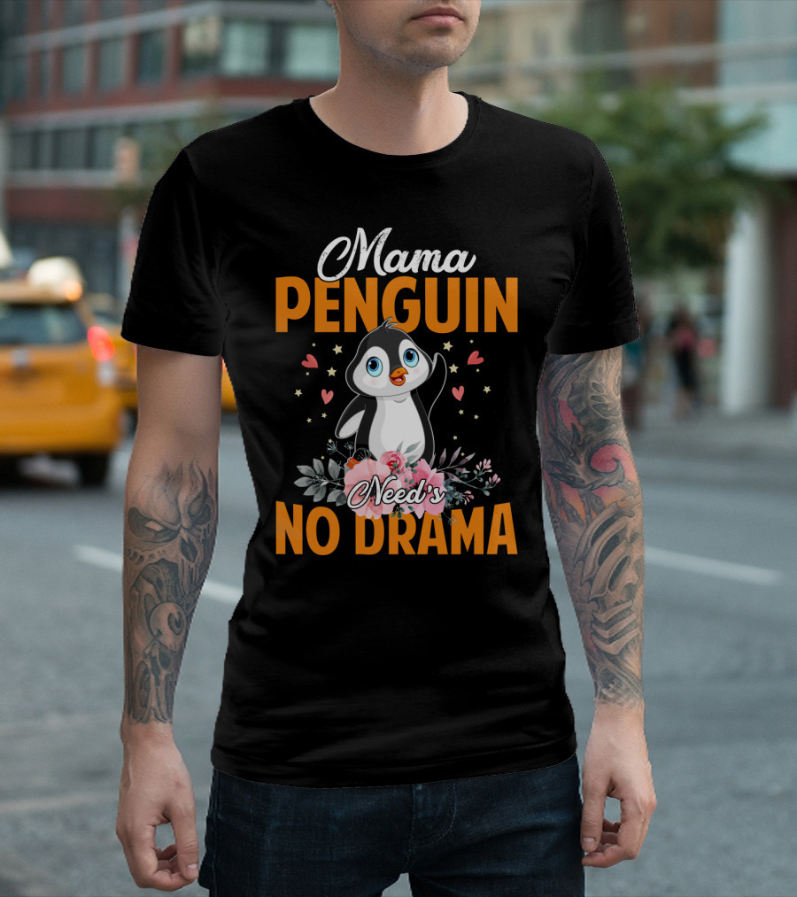 Mama Penguin Surrounded by Floral Hearts Needs No Drama T-Shirt