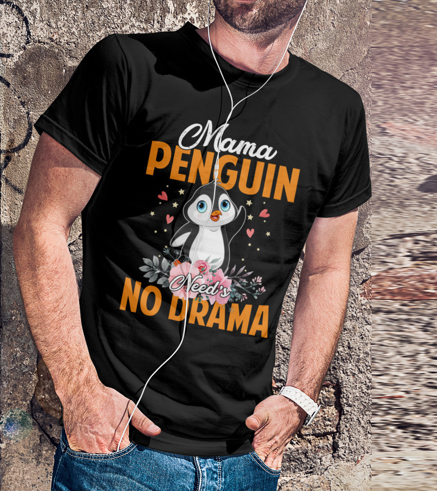 Mama Penguin Surrounded By Floral Hearts Needs No Drama T-Shirt