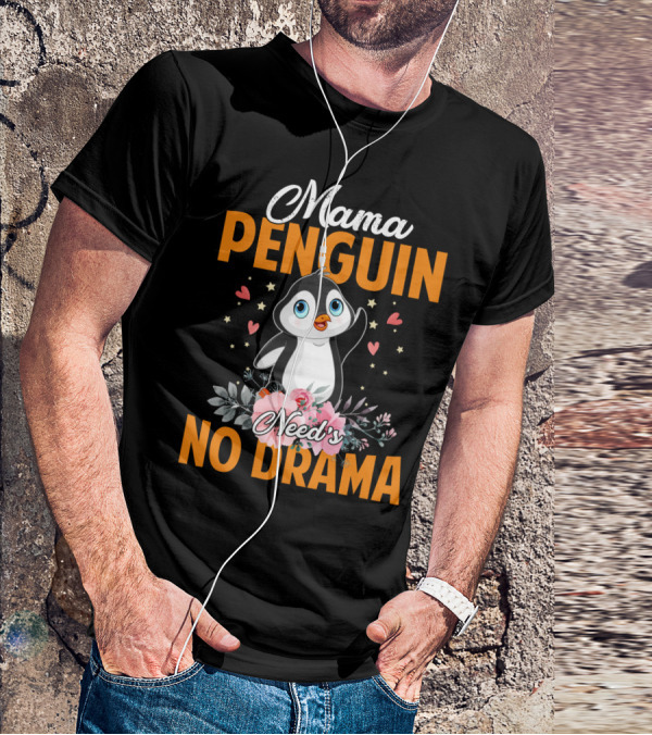 Mama Penguin Surrounded By Floral Hearts Needs No Drama T-Shirt