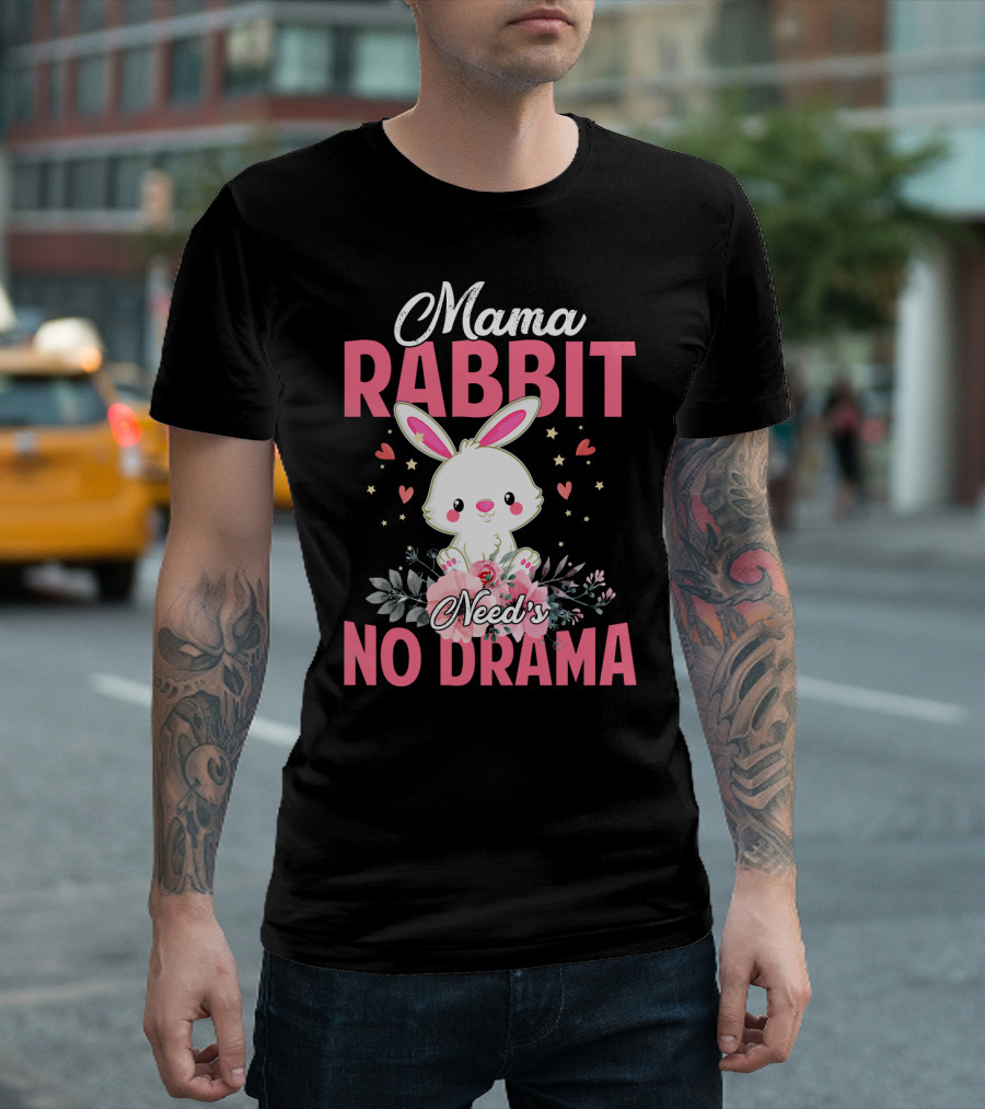 Mama Rabbit Needs No Drama Cute Rabbit Floral Hearts Stars T-Shirt