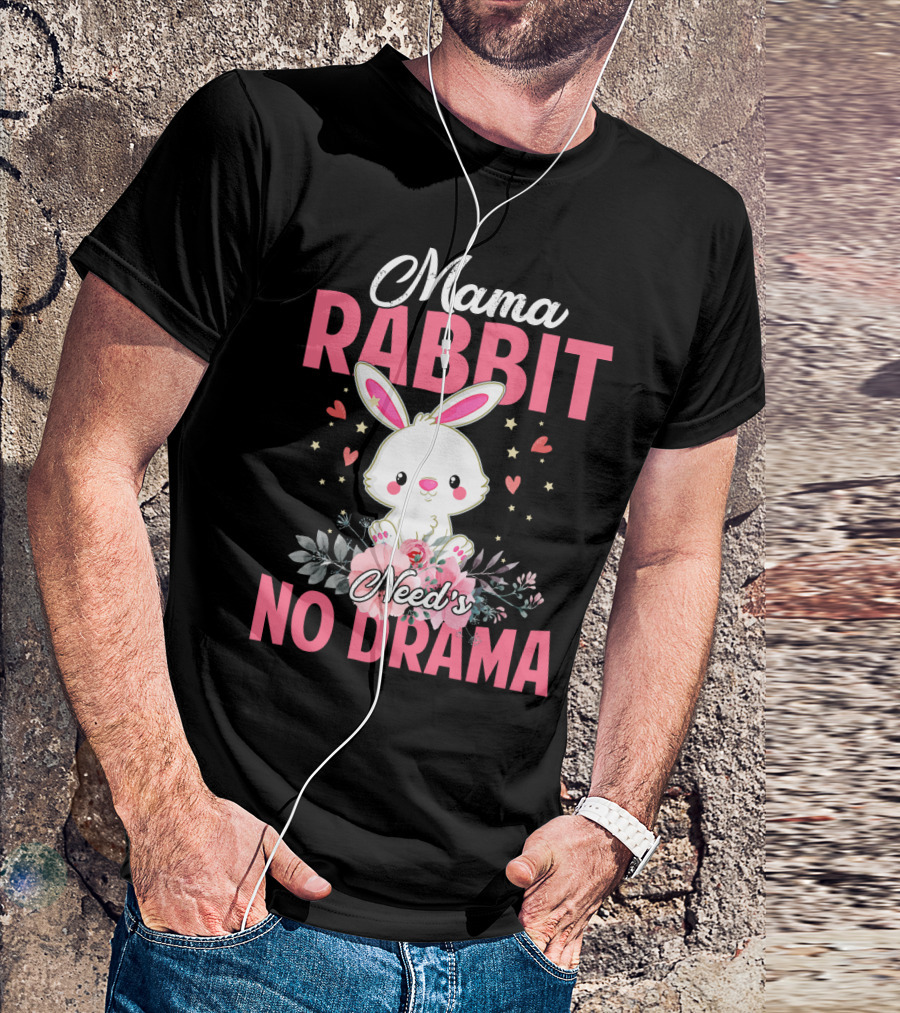 Mama Rabbit Needs No Drama Cute Rabbit Floral Hearts Stars T-Shirt