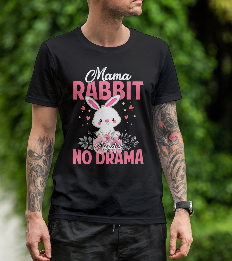 Mama Rabbit Needs No Drama Cute Rabbit Floral Hearts Stars T-Shirt
