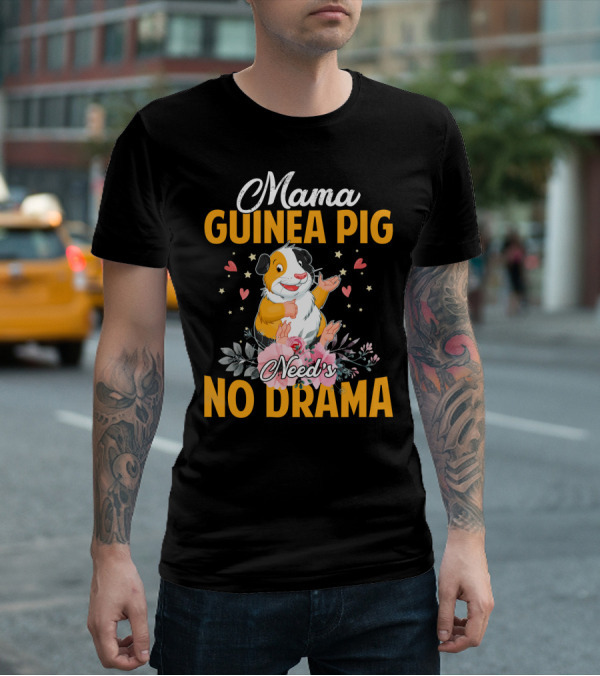 Mama Guinea Pig Need's No Drama Hearts Stars Flowers T-Shirt