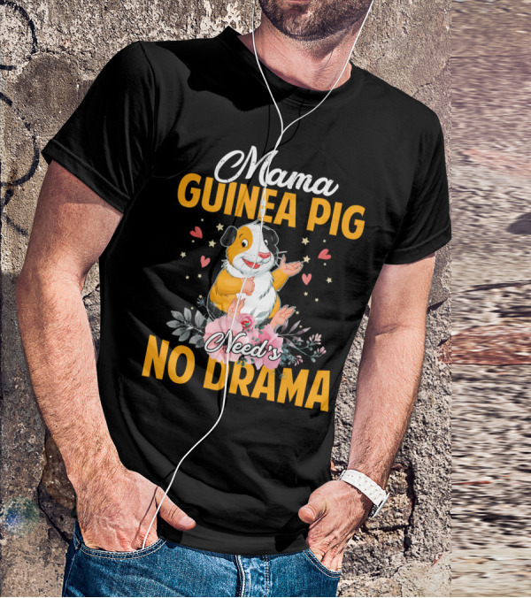 Mama Guinea Pig Need's No Drama Hearts Stars Flowers T-Shirt