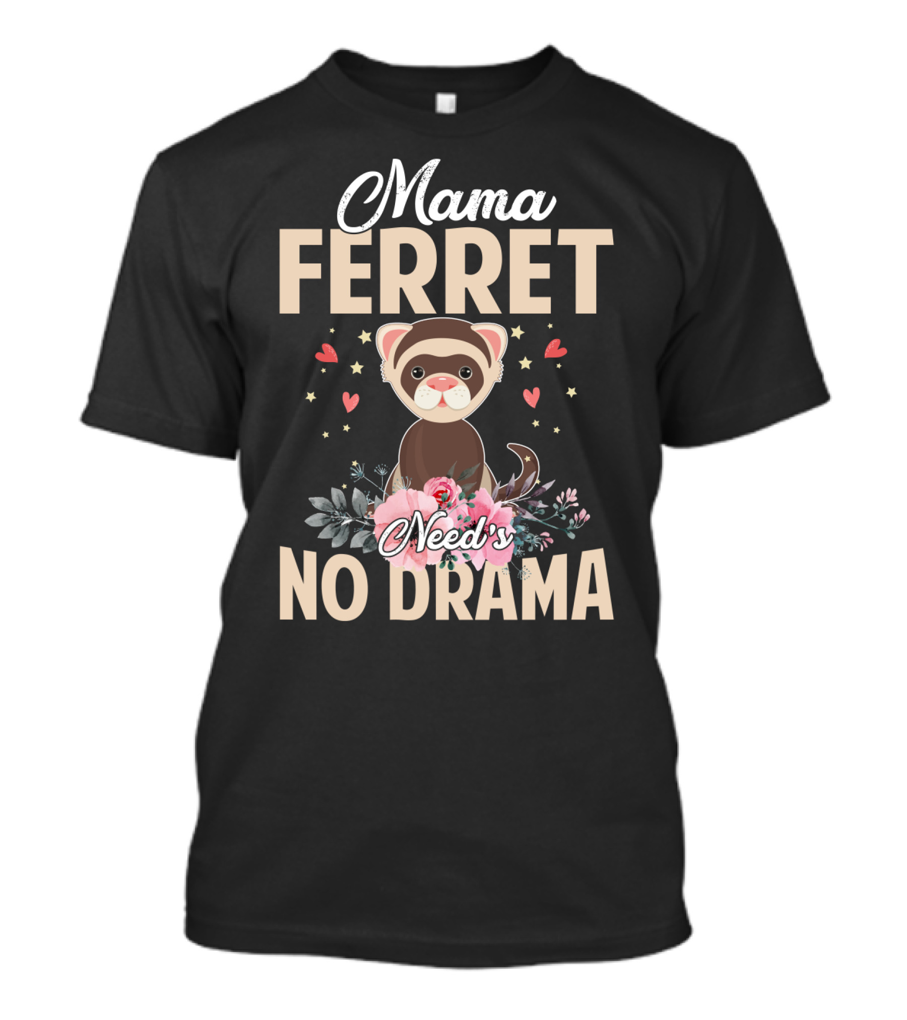 Mama Ferret Need's No Drama Hearts And Flowers T-Shirt