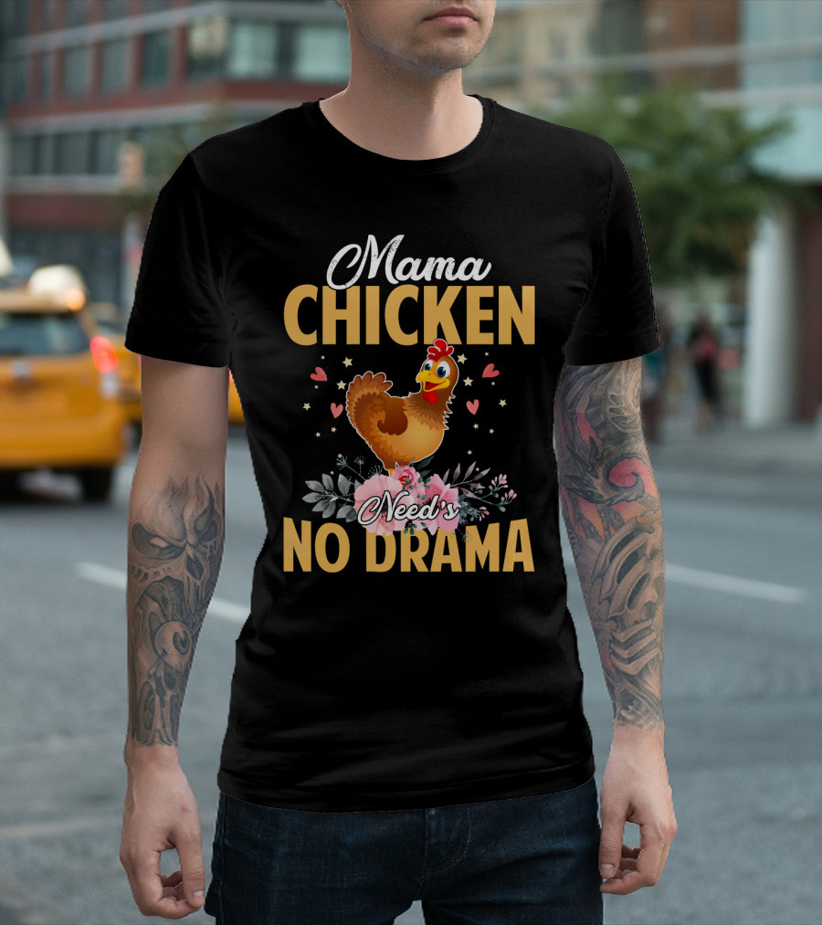 Mama Chicken Needs No Drama Surrounded by Hearts and Flowers T-Shirt