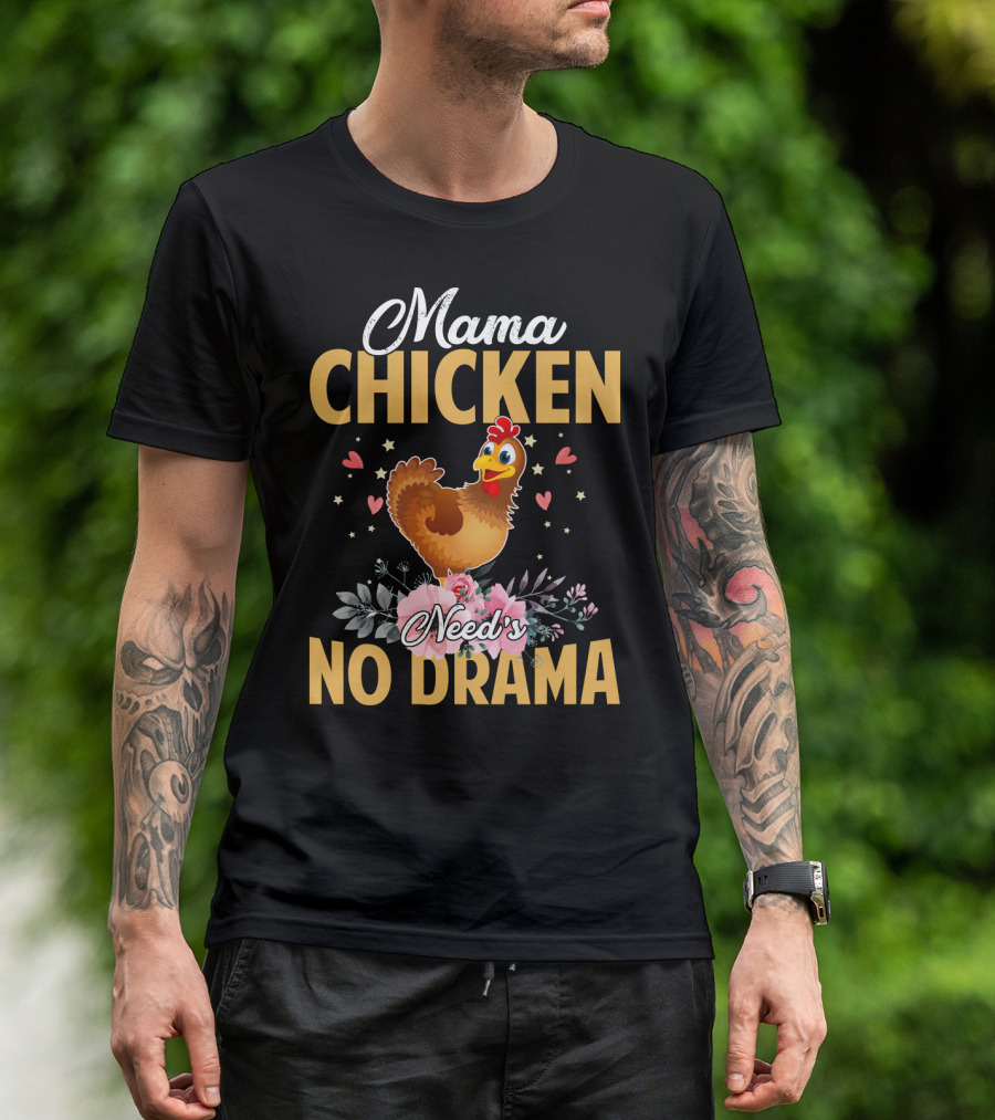 Mama Chicken Needs No Drama Surrounded By Hearts And Flowers T-Shirt