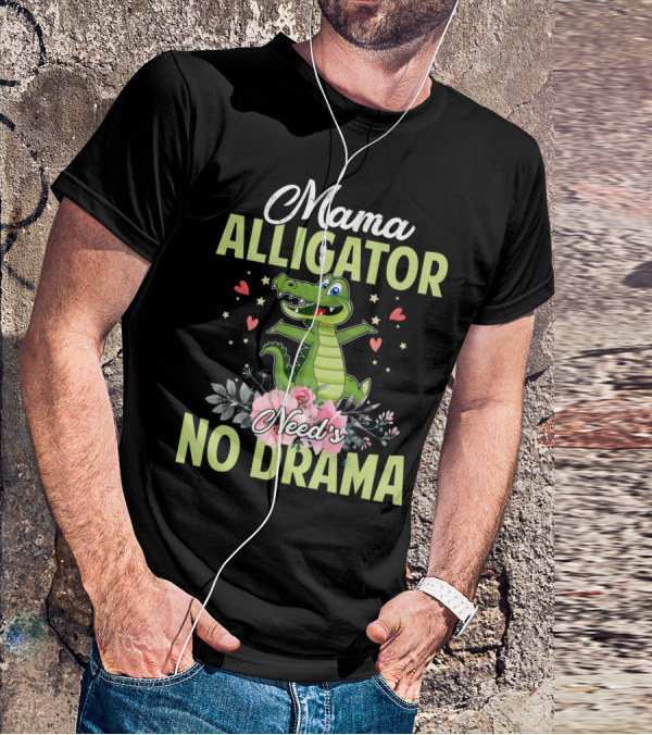 Mama Alligator Need's No Drama Hearts Flowers Cute T-Shirt