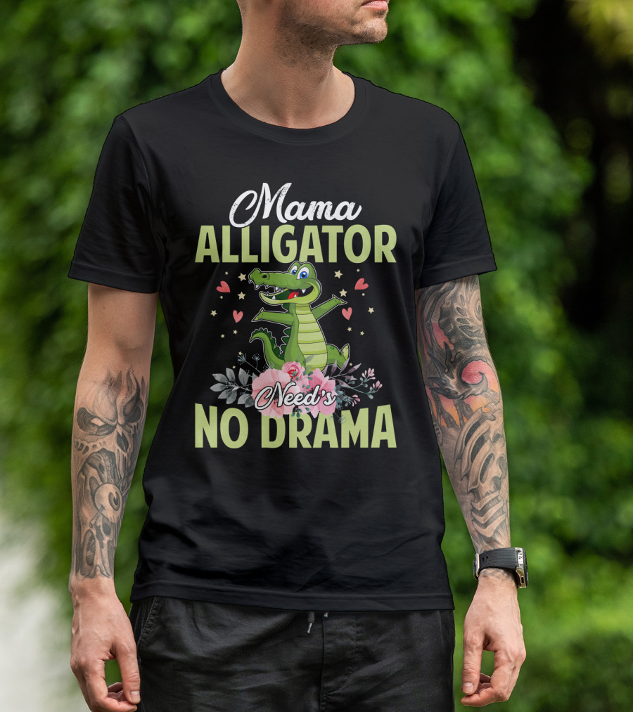 Mama Alligator Need's No Drama Hearts Flowers Cute T-Shirt