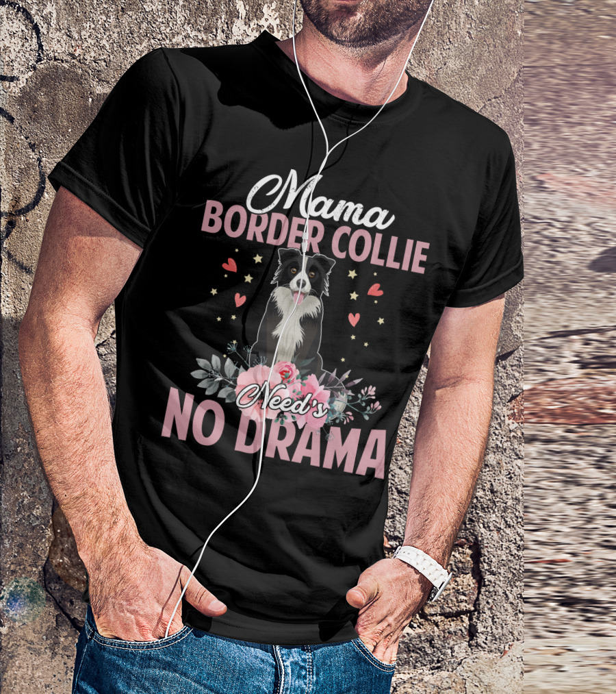 Mama Border Collie Need's No Drama Hearts Flowers T-Shirt