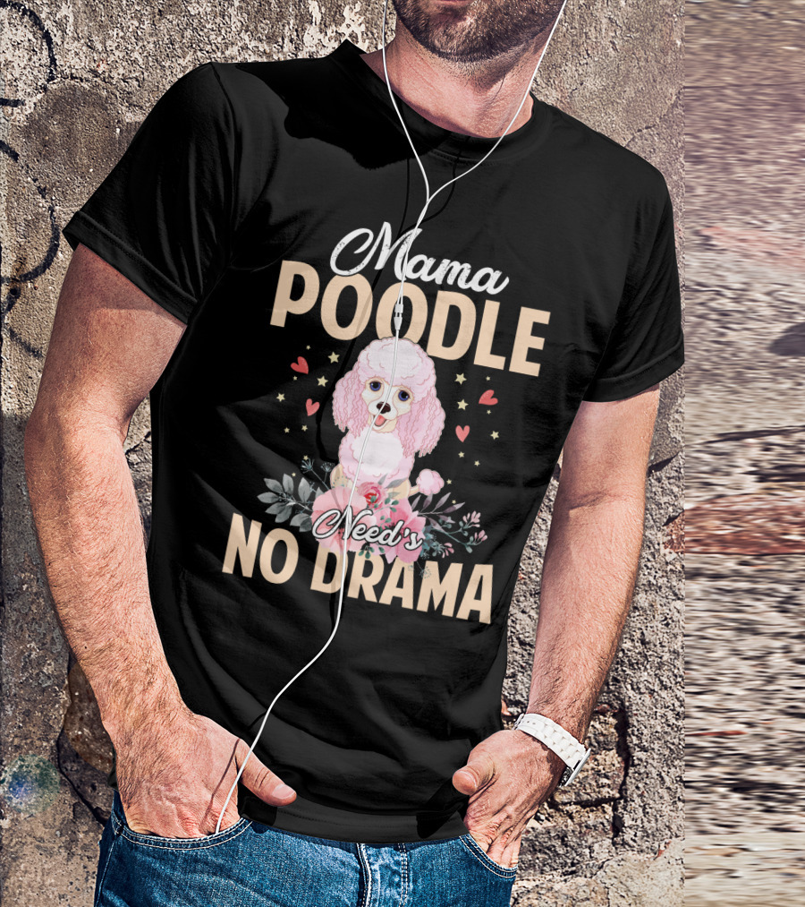 Mama Poodle Need's No Drama Hearts And Flowers T-Shirt