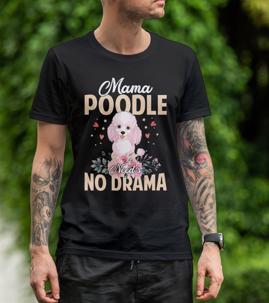 Mama Poodle Need's No Drama Hearts And Flowers T-Shirt