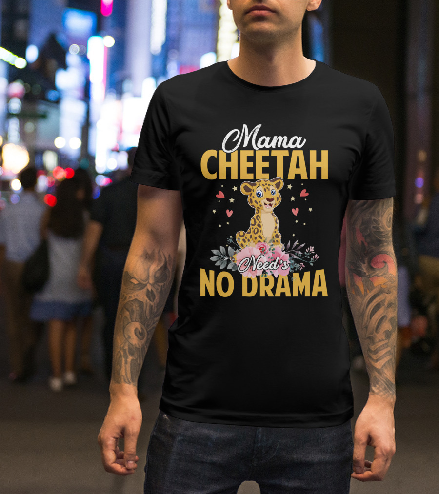 Mama Cheetah Need's No Drama Cute Cheetah Surrounded By Flowers And Hearts T-Shirt