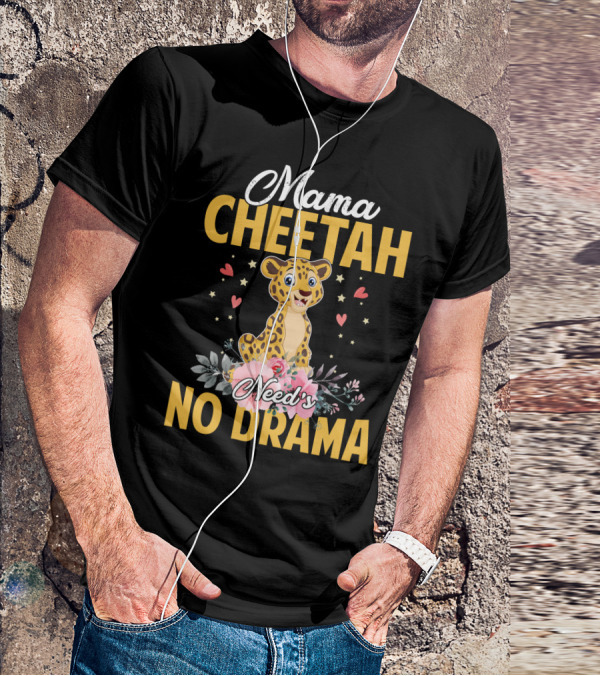 Mama Cheetah Need's No Drama Cute Cheetah Surrounded By Flowers And Hearts T-Shirt