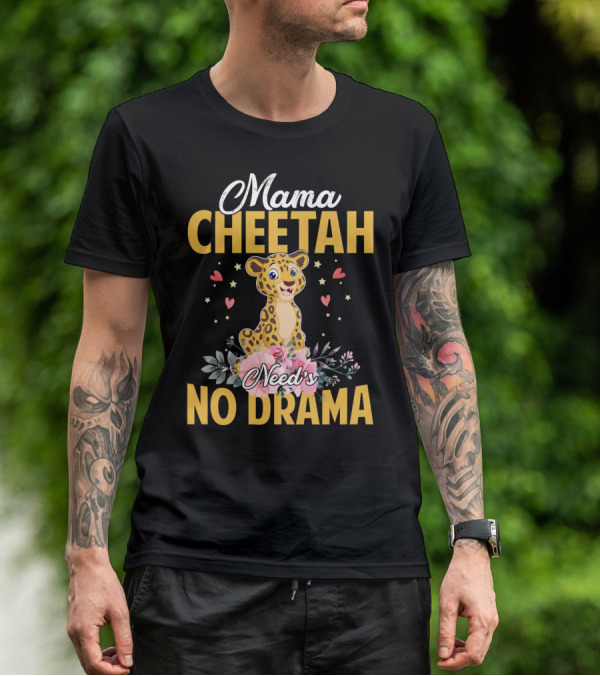 Mama Cheetah Need's No Drama Cute Cheetah Surrounded By Flowers And Hearts T-Shirt