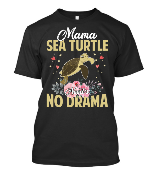 Mama Sea Turtle Needs No Drama Hearts Flowers T-Shirt