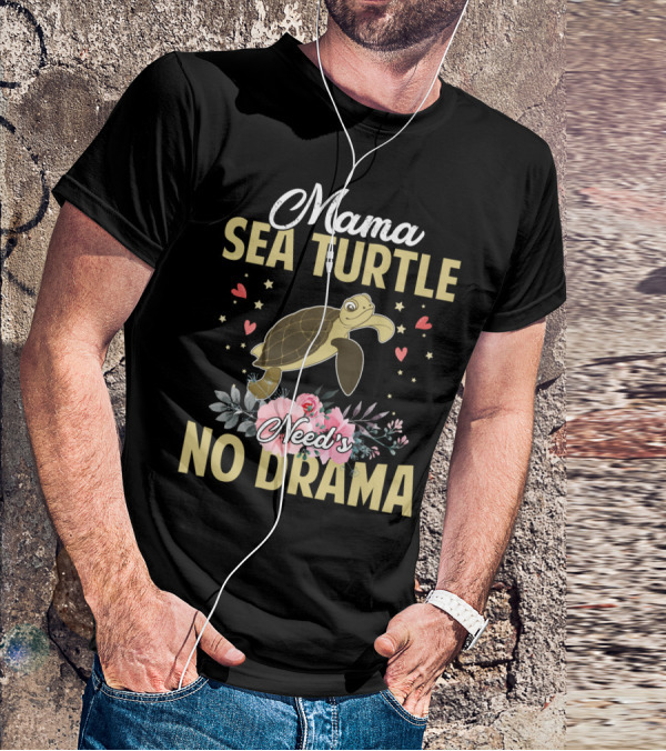 Mama Sea Turtle Needs No Drama Hearts Flowers T-Shirt