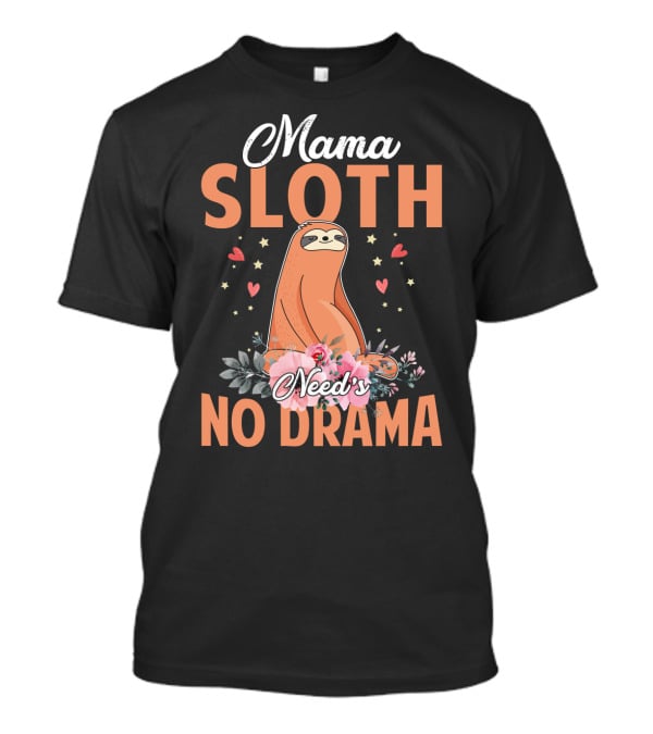 Mama Sloth Surrounded By Hearts And Flowers Embracing No Drama T-Shirt