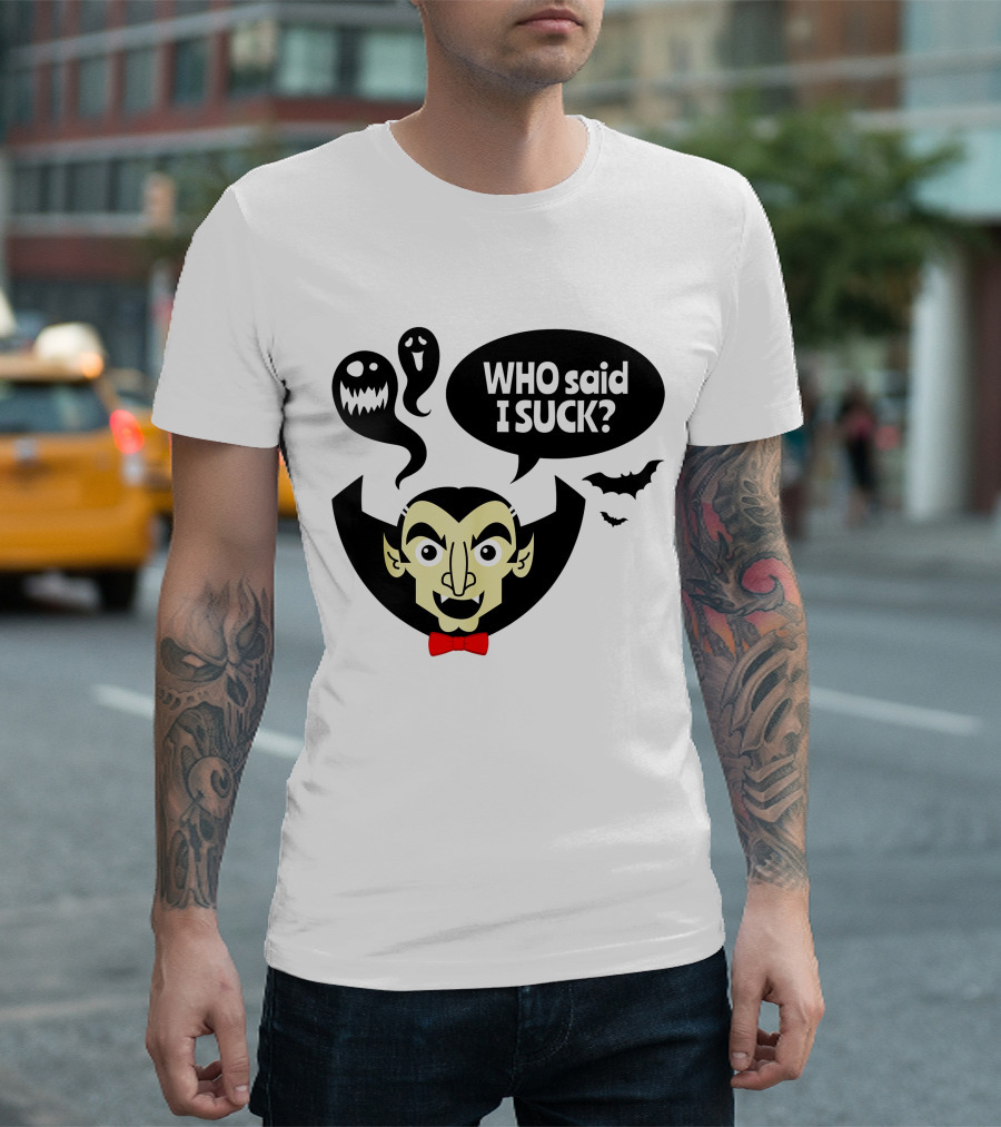 Who Said I Suck Vampire and Ghosts Funny Halloween T-Shirt