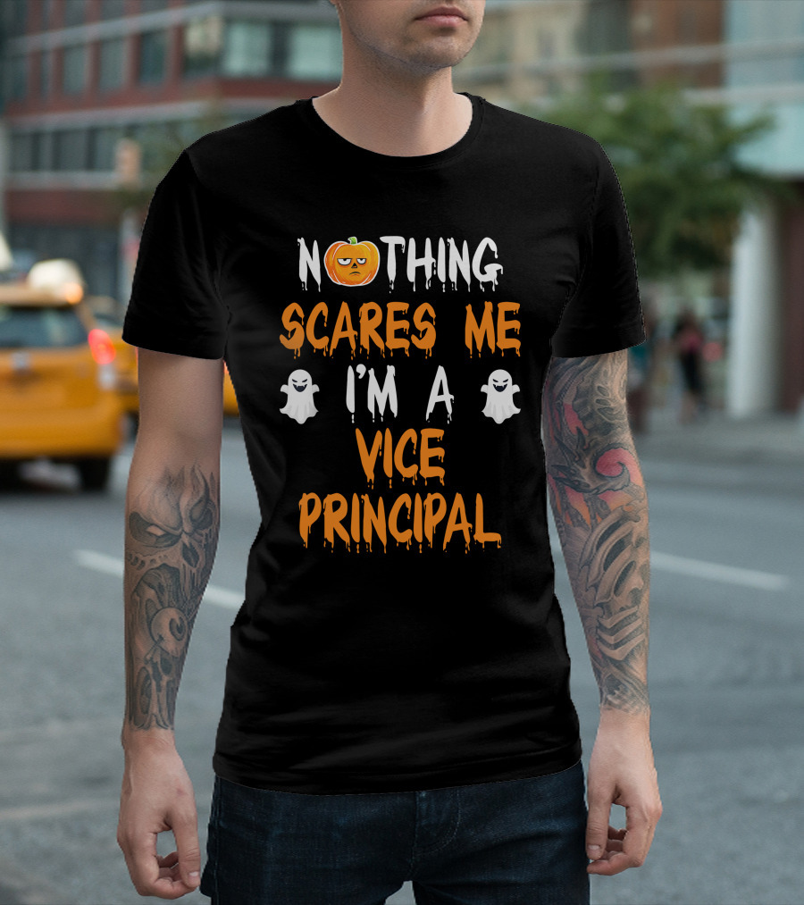 Nothing Scares Me I'm A Vice Principal T-Shirt