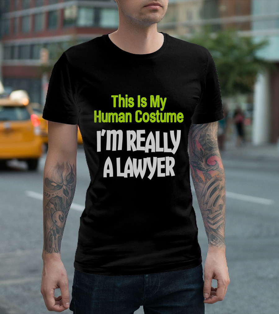 This Is My Human Costume I'm Really A Lawyer Fun Lawyer T-Shirt