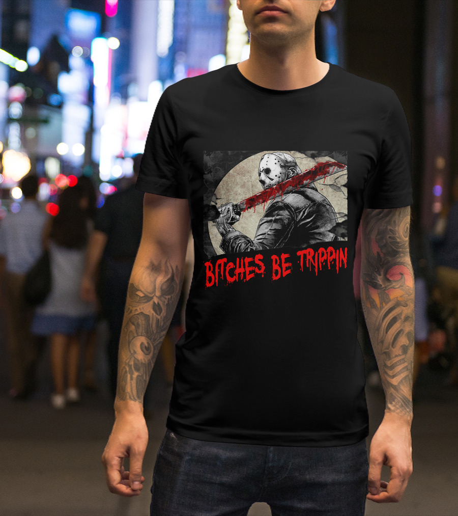 Bitches Be Trippin Halloween Horror Slasher Humor T-Shirt