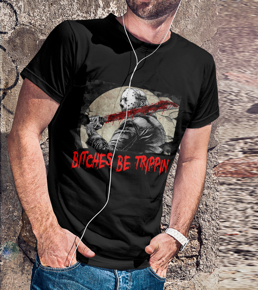 Bitches Be Trippin Halloween Horror Slasher Humor T-Shirt
