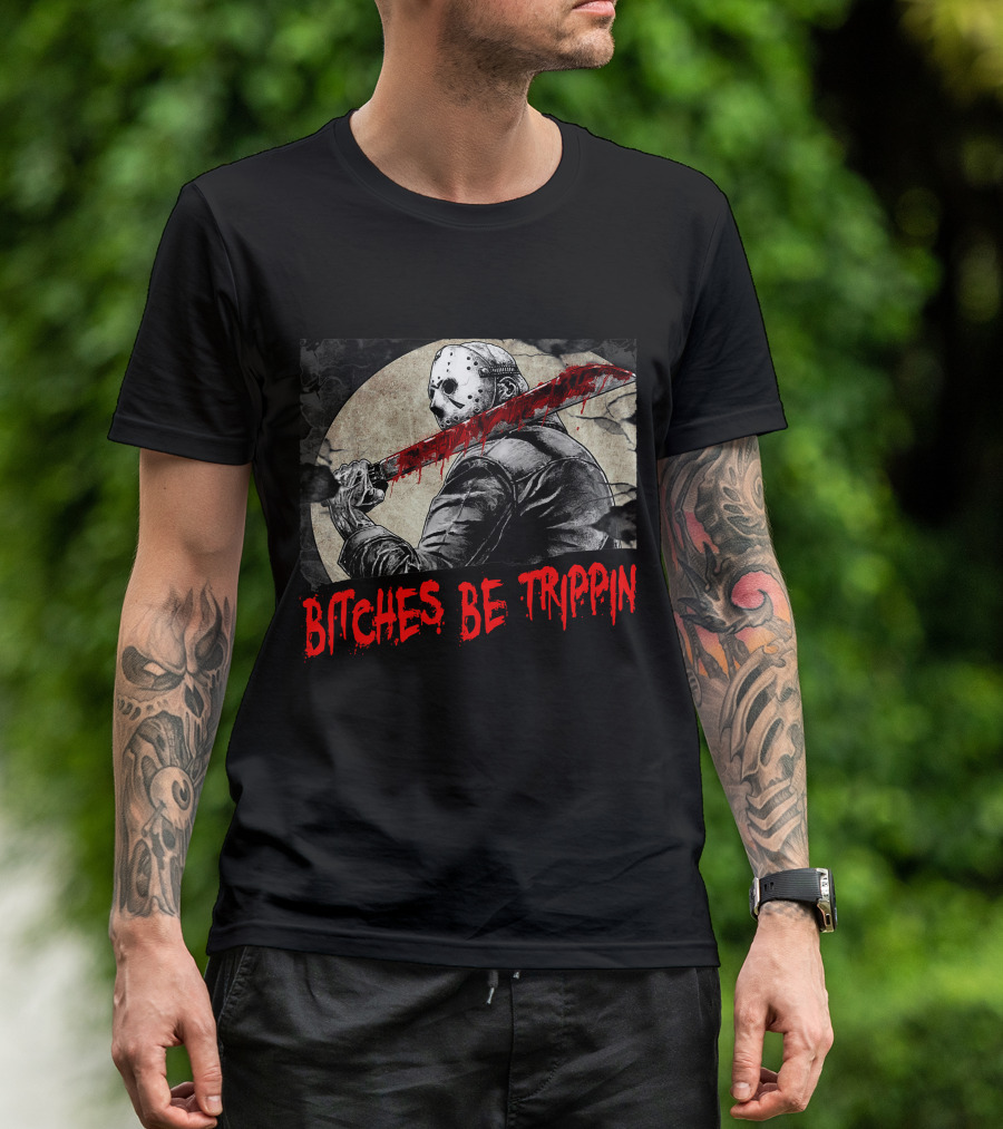 Bitches Be Trippin Halloween Horror Slasher Humor T-Shirt
