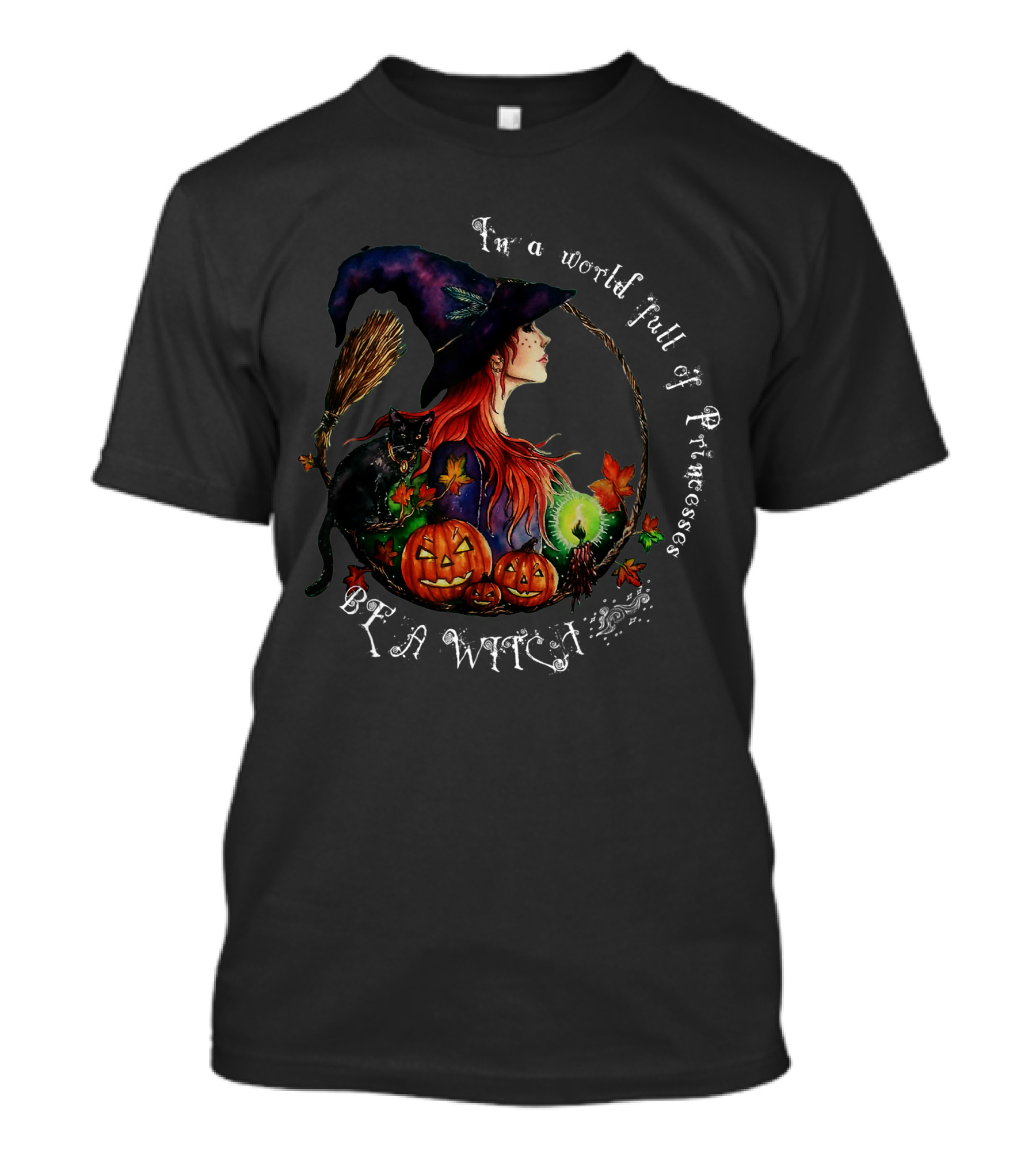I'm A World Full Of Princesses Be A Witch T-Shirt