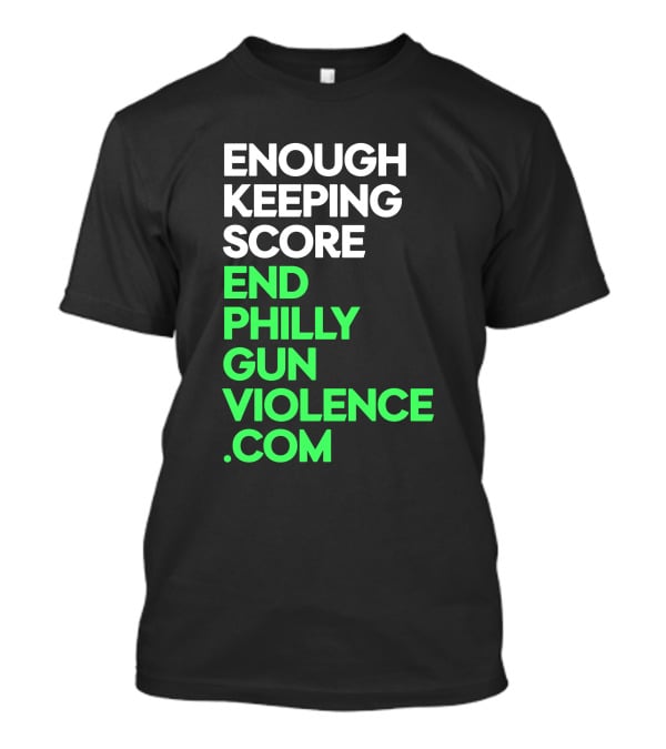 Enough Keeping Score End Philly Gun Violence .Com T-Shirt