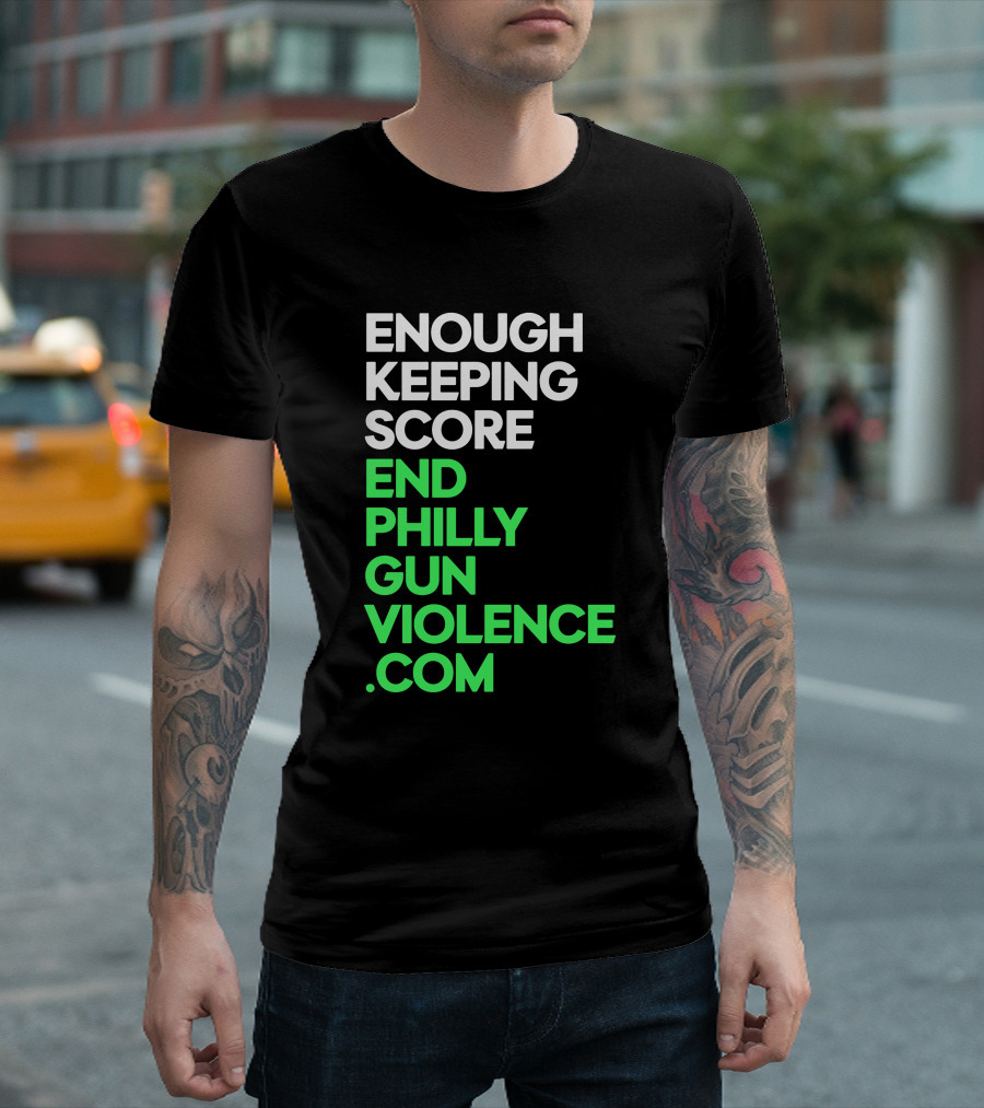 Enough Keeping Score End Philly Gun Violence .Com T-Shirt