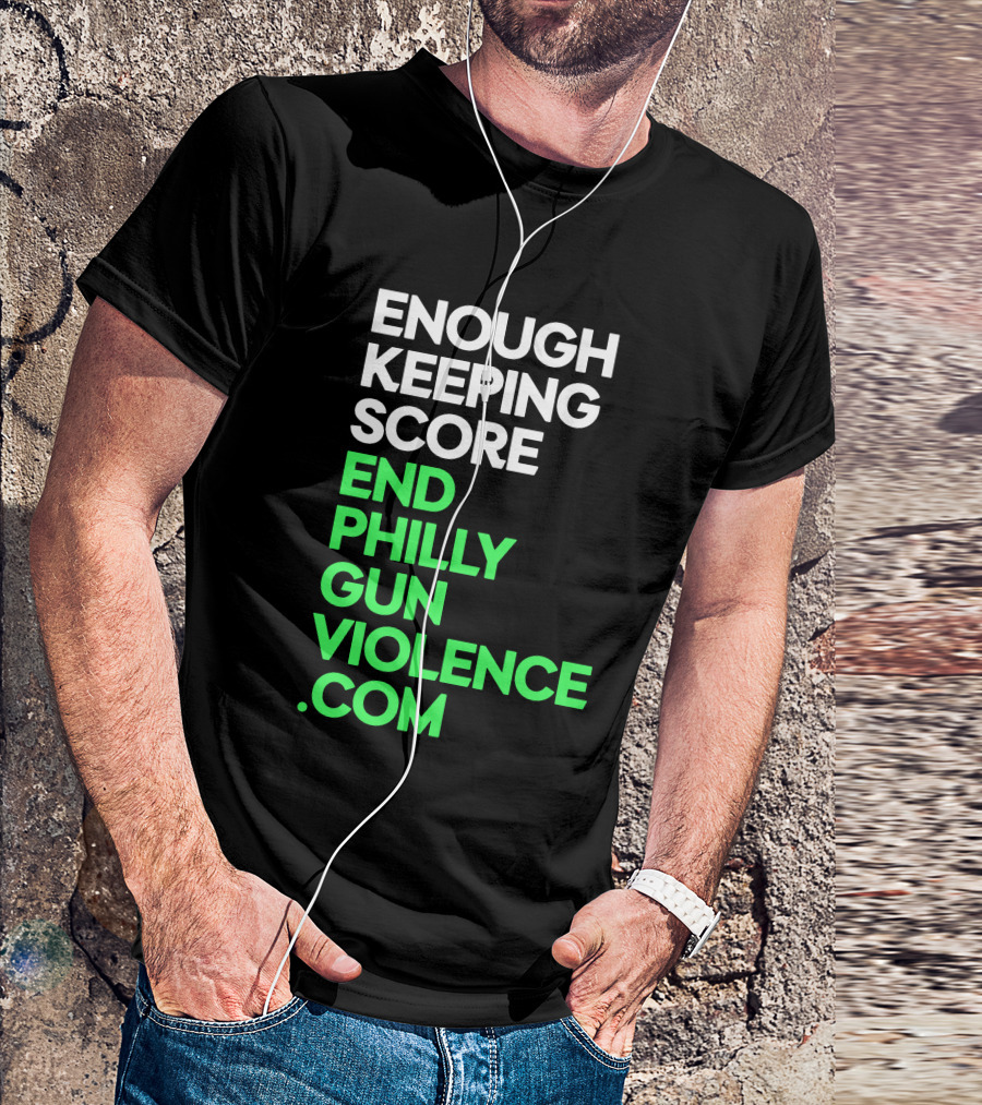 Enough Keeping Score End Philly Gun Violence .Com T-Shirt