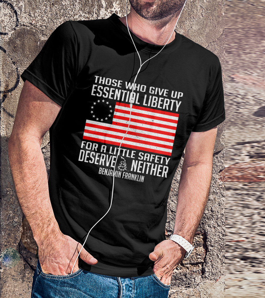 Those Who Give Up Essential Liberty Deserve Neither Benjamin Franklin Flag T-Shirt
