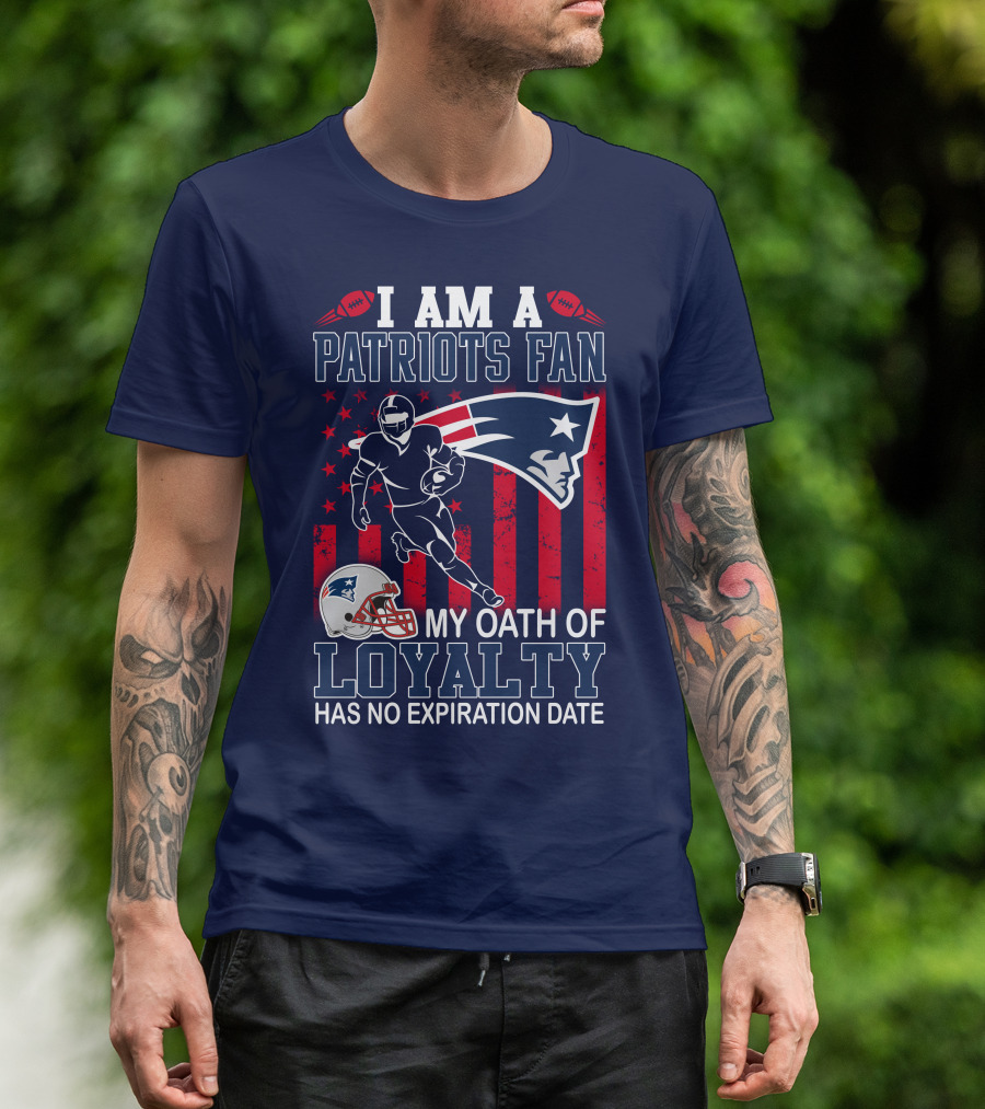 I Am A Patriots Fan My Oath Of Loyalty Has No Expiration Date T-Shirt
