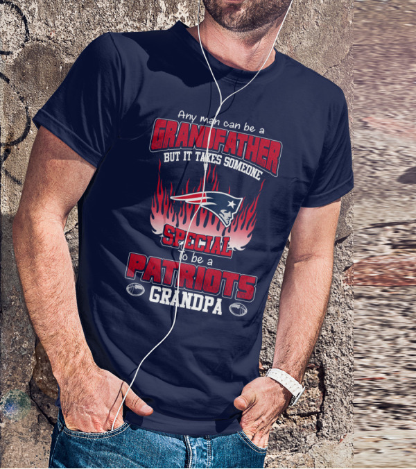 Any Man Can Be A Grandfather But It Takes Someone Special To Be A Patriots Grandpa T-Shirt