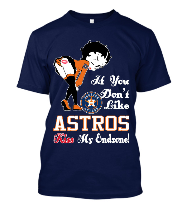 If You Don’t Like Houston Astros Kiss My Endzone T-Shirt
