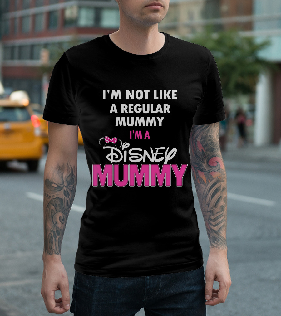 I'm Not Like a Regular Mummy I'm a Disney Mummy T-Shirt