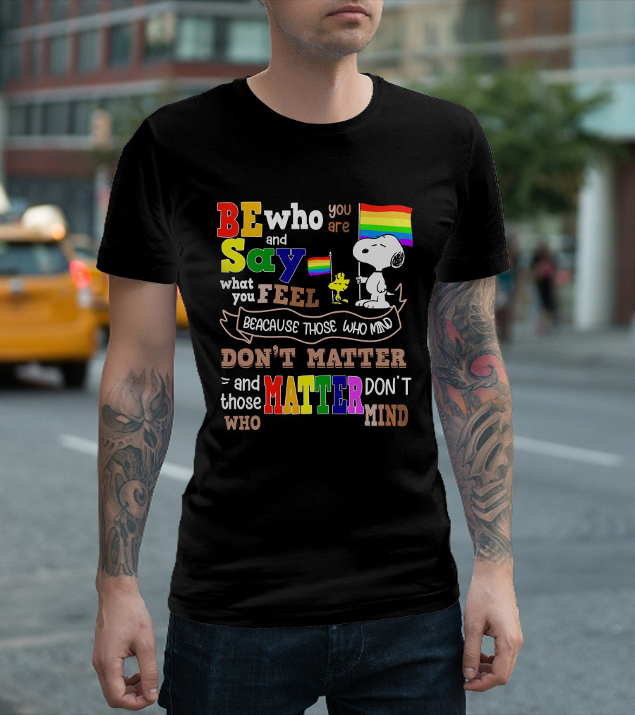 Be Who You Are Say What You Feel Snoopy Because Those Who Mind Don't Matter Rainbow Flag T-Shirt