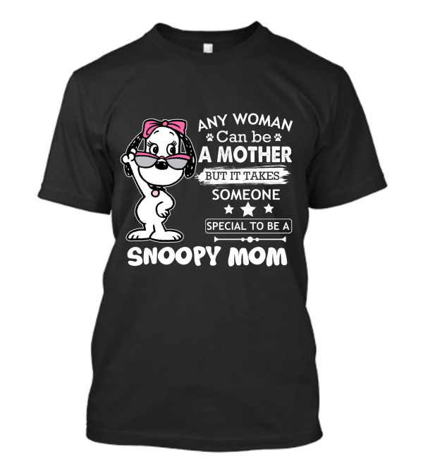 Any Woman Can Be A Mother But It Takes Someone Special To Be A Snoopy Mom T-Shirt