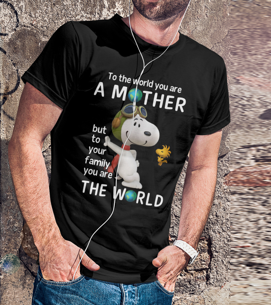 To The World You Are A Mother Snoopy Woodstock Family The World T-Shirt