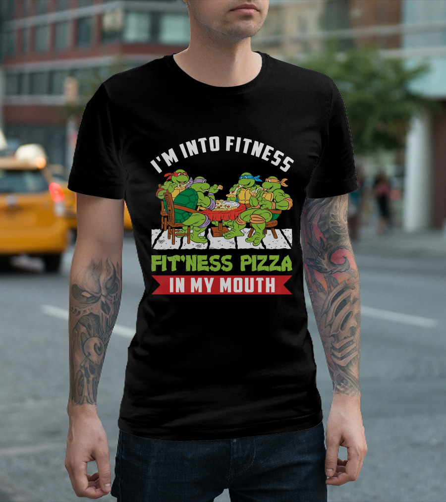 I'm Into Fitness Fit'ness Pizza in My Mouth Ninja Turtle T-Shirt
