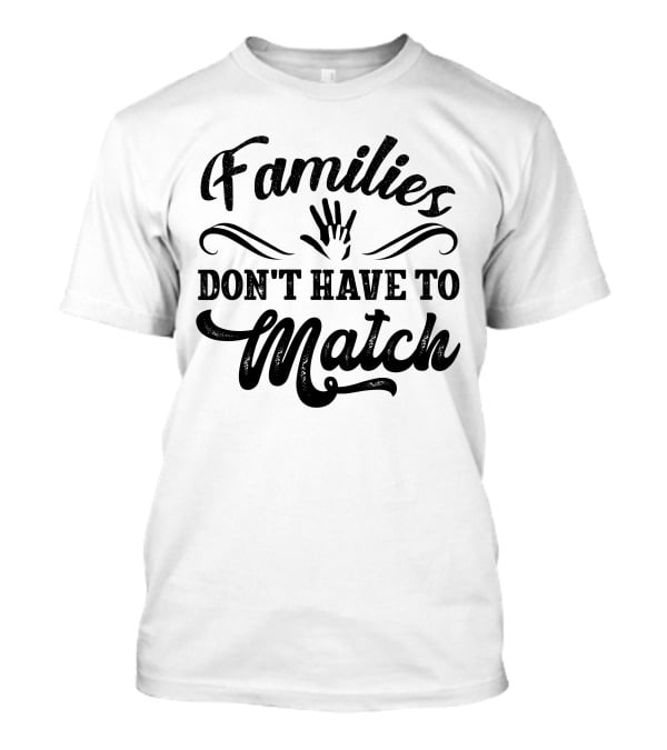 Families Don't Have To Match Unity Hands T-Shirt
