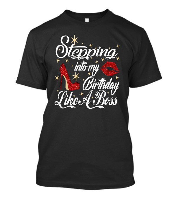 Stepping Into My Birthday Like A Boss Red Glitter High Heel And Lips With Stars T-Shirt