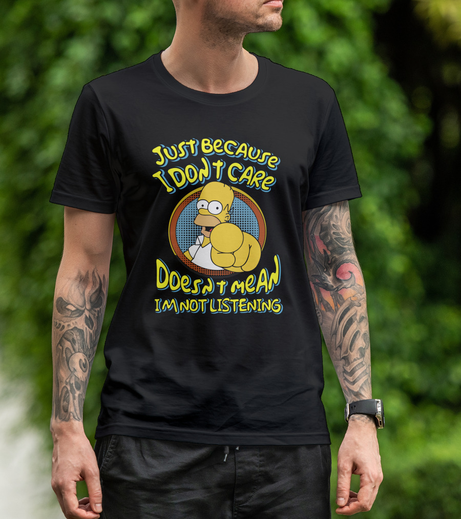 Just Because I Don't Care Doesn't Mean I'm Not Listening T-Shirt