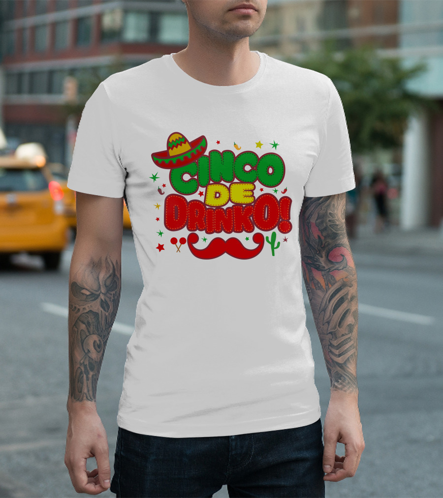 Cinco De Drinko Cinco De Mayo Sombrero Maracas Mustache Cactus Fiesta T-Shirt